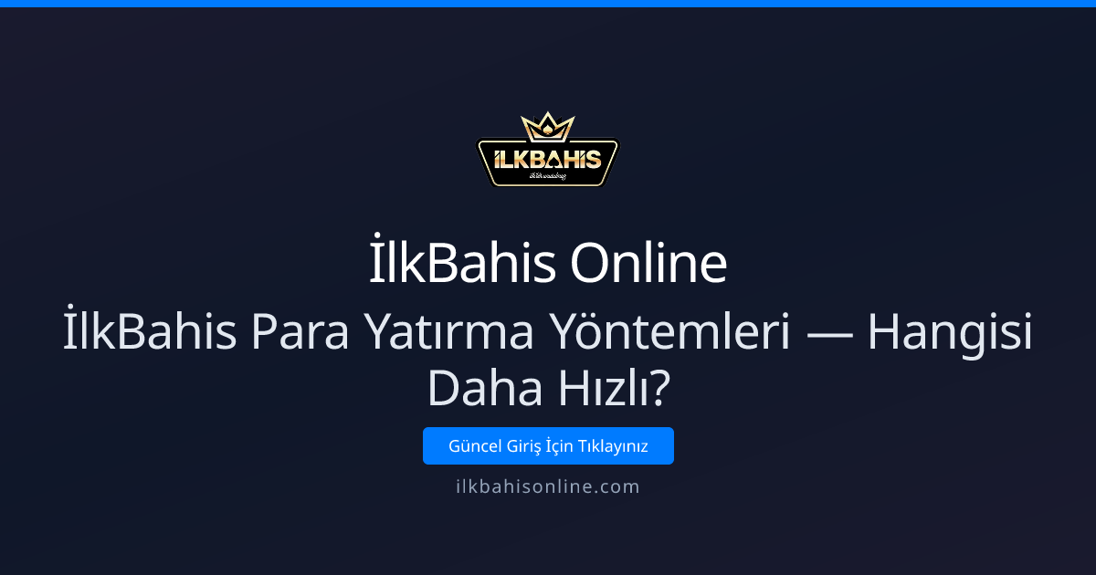 İlkBahis Para Yatırma Yöntemleri — 2026'da Hangisi Hızlı?