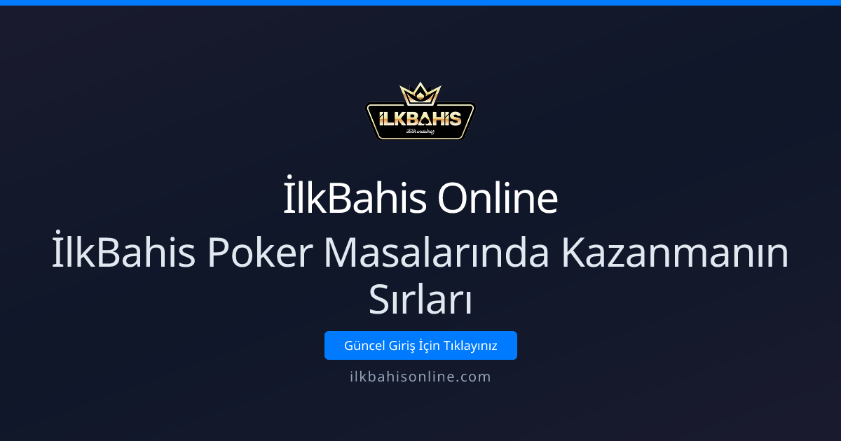 İlkBahis Poker Masalarında Kazanmanın Sırları: 2026 Rehberi